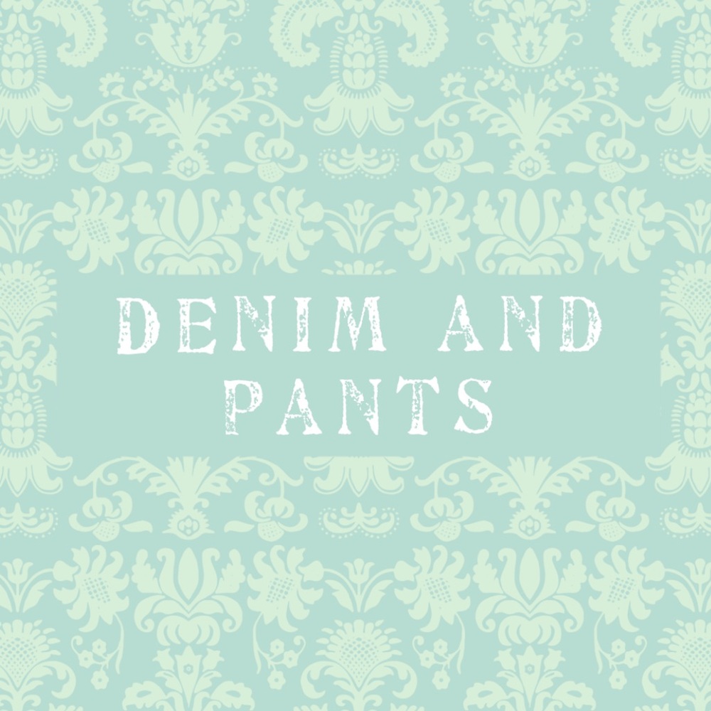 Denim and Pants